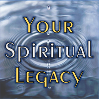 Your Spiritual Legacy